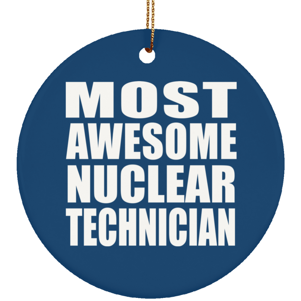 Most Awesome Nuclear Technician - Circle Ornament