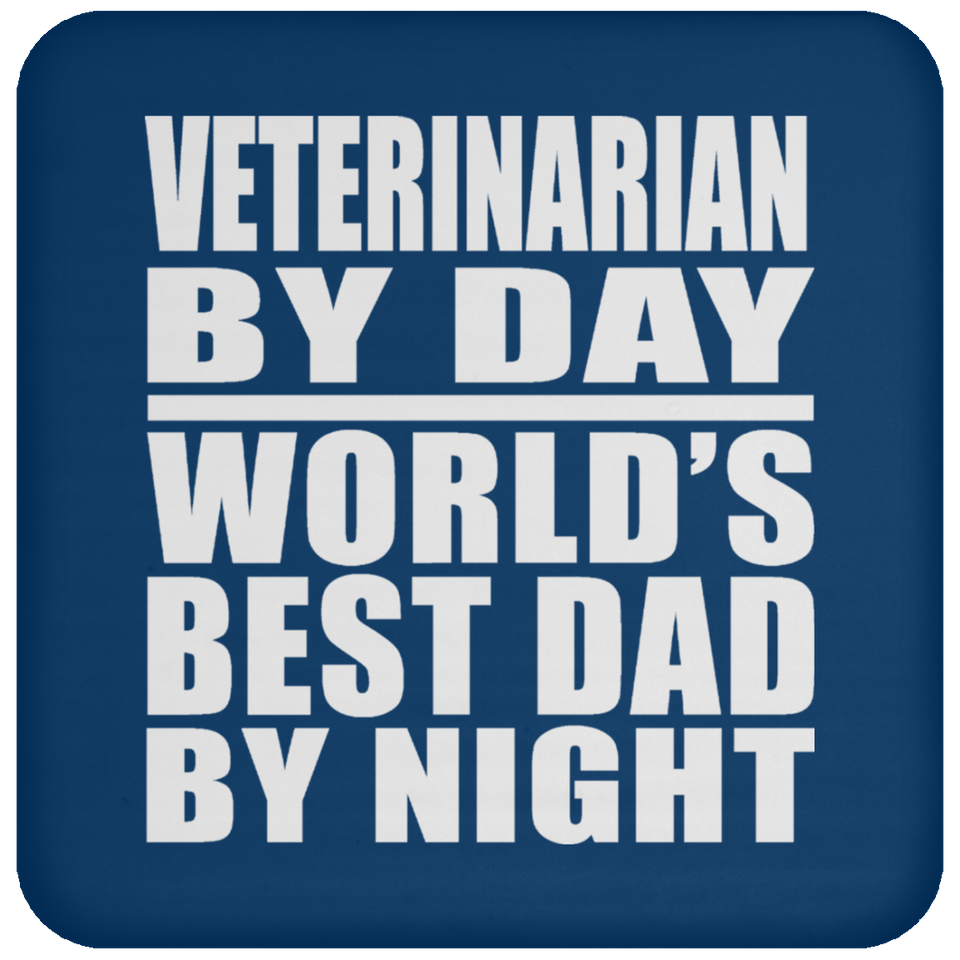 Veterinarian By Day World's Best Dad By Night - Drink Coaster