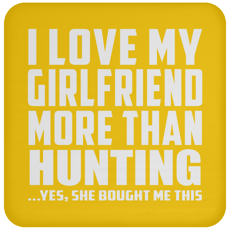 I Love My Girlfriend More Than Hunting - Drink Coaster