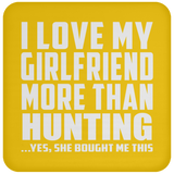 I Love My Girlfriend More Than Hunting - Drink Coaster