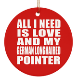 All I Need Is Love And My German Longhaired Pointer - Circle Ornament
