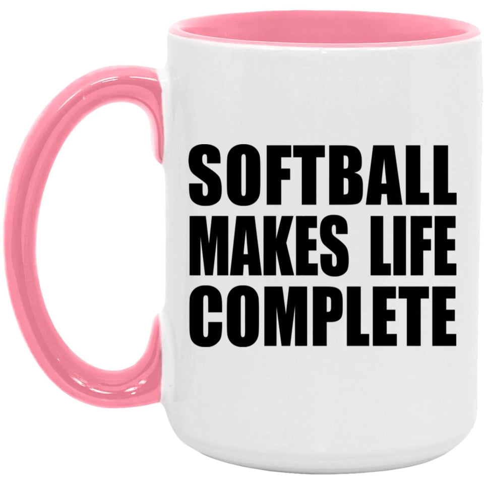 Softball Makes Life Complete - 15oz Accent Mug Pink
