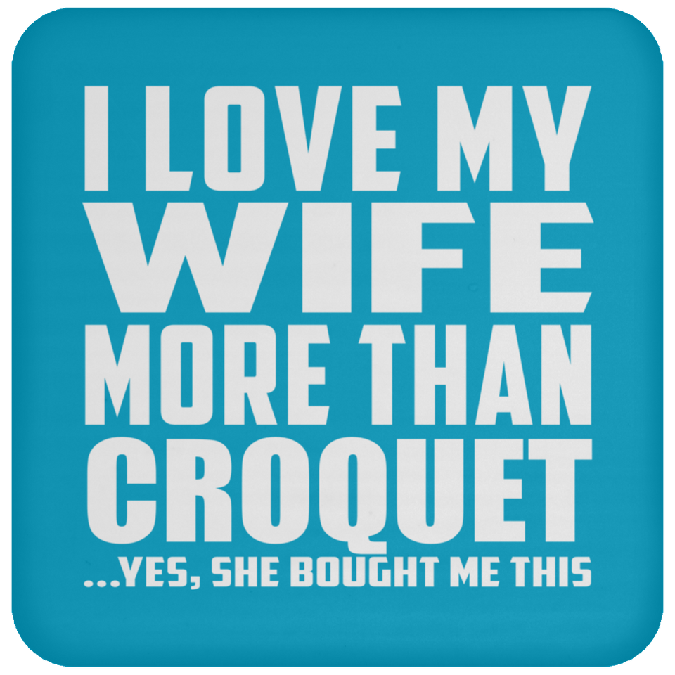 I Love My Wife More Than Croquet - Drink Coaster