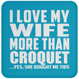 I Love My Wife More Than Croquet - Drink Coaster