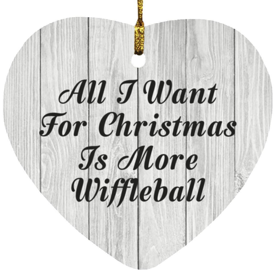 All I Want For Christmas Is More Wiffleball - Heart Ornament F