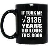 56th Birthday Took Square Root of 3136 Years To Look Good - 11oz Coffee Mug Black