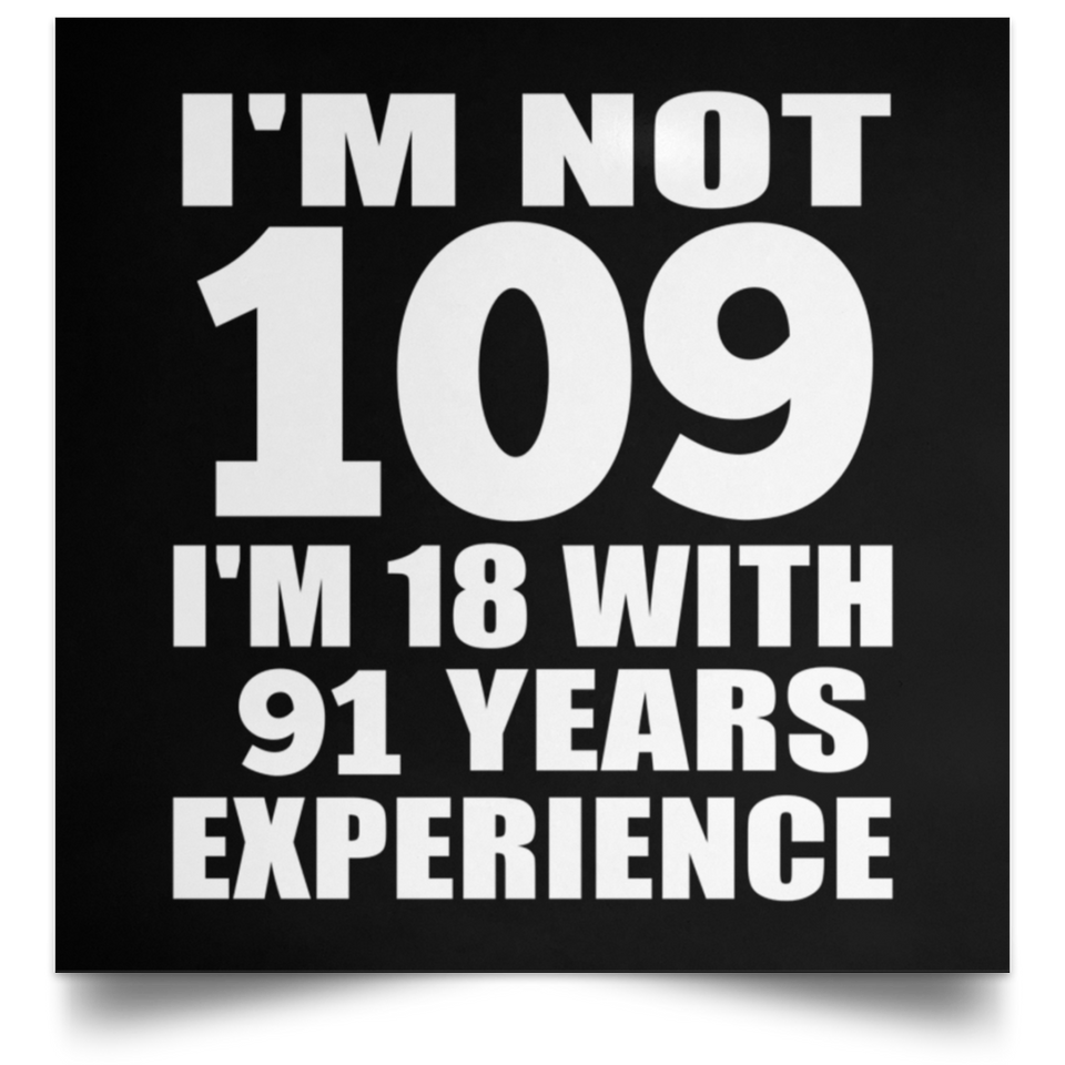 109th Birthday I'm Not 109 I'm 18 With 91 Years Experience - Poster Square