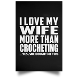 I Love My Wife More Than Crocheting - Poster Portrait