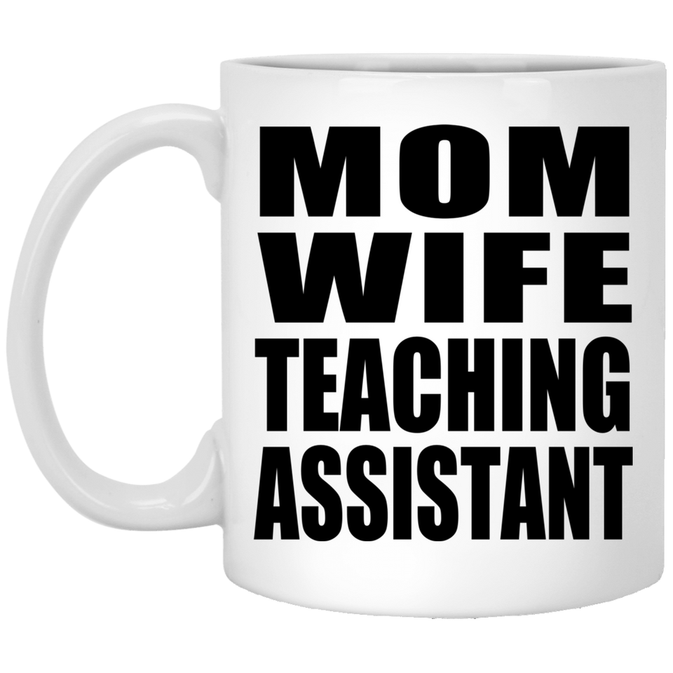 Mom Wife Teaching Assistant - 11oz Coffee Mug