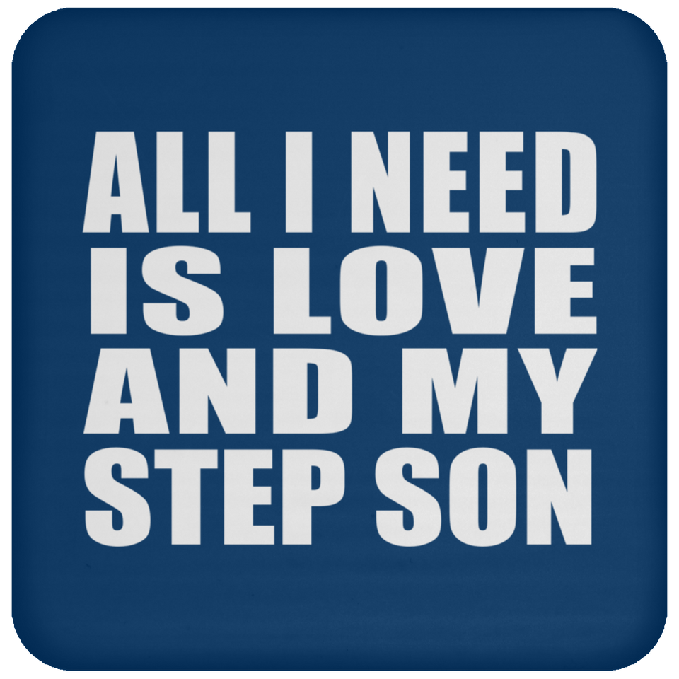 All I Need Is Love And My Step Son - Drink Coaster