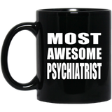 Most Awesome Psychiatrist - 11 Oz Coffee Mug Black