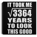 58th Birthday Took Square Root of 3364 Years To Look Good - Canvas Square