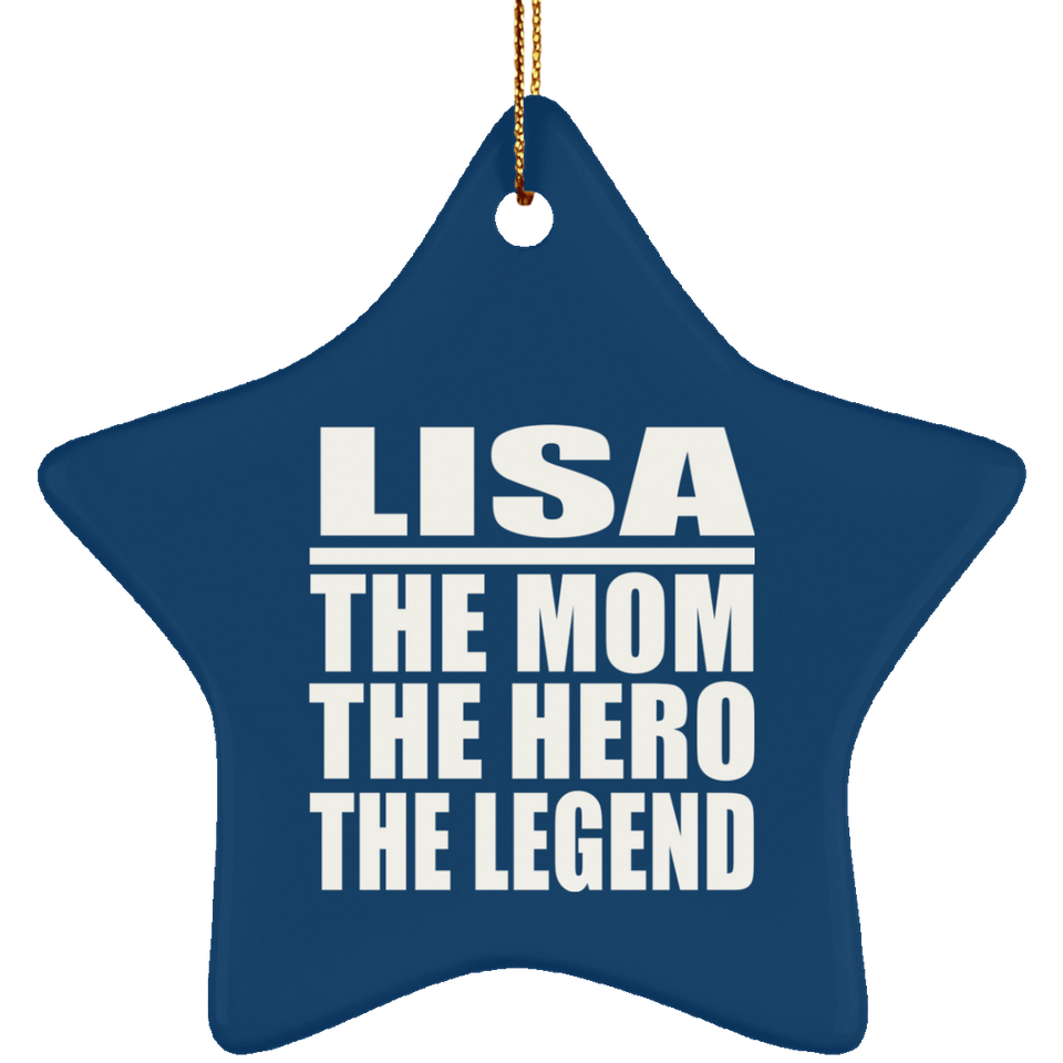 Lisa The Mom The Hero The Legend - Star Ornament