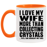 I Love My Wife More Than Collecting Crystals - 11oz Accent Mug Orange
