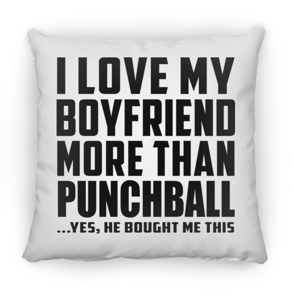 I Love My Boyfriend More Than Punchball - Throw Pillow
