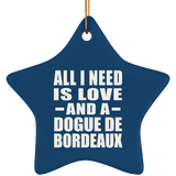 All I Need Is Love And A Dogue De Bordeaux - Star Ornament