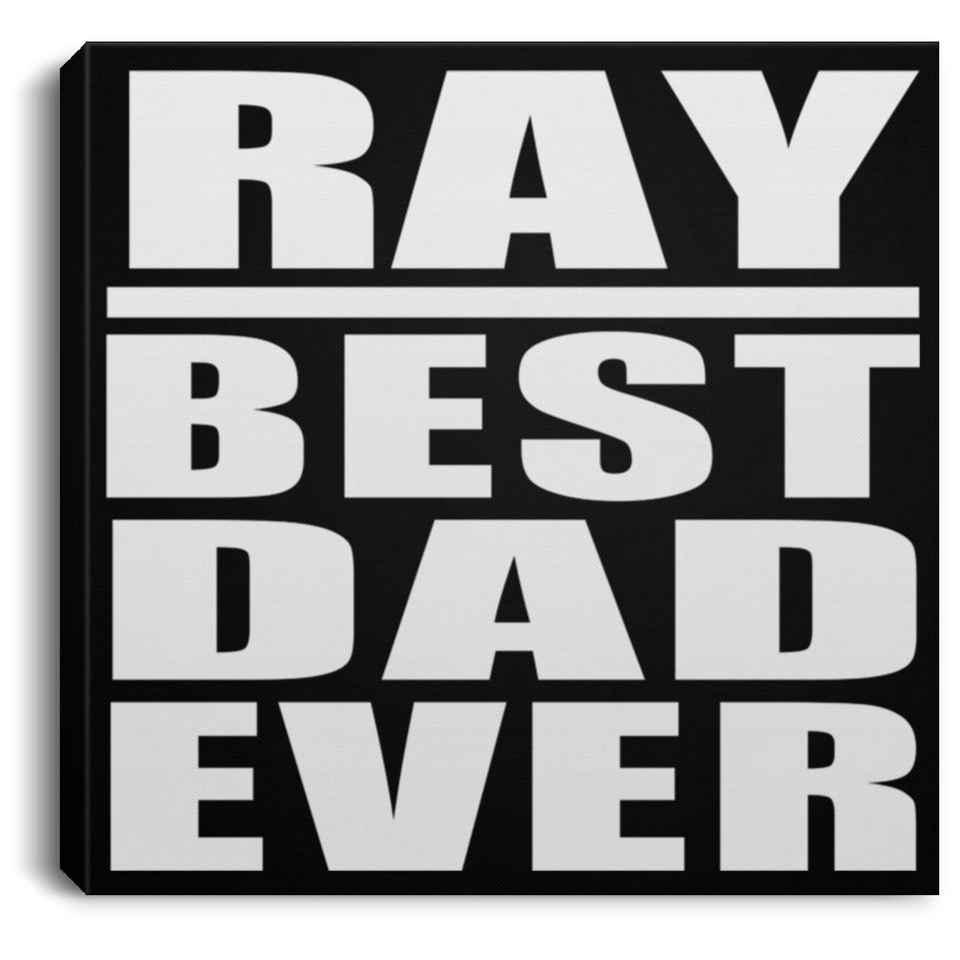 Ray Best Dad Ever - Canvas Square