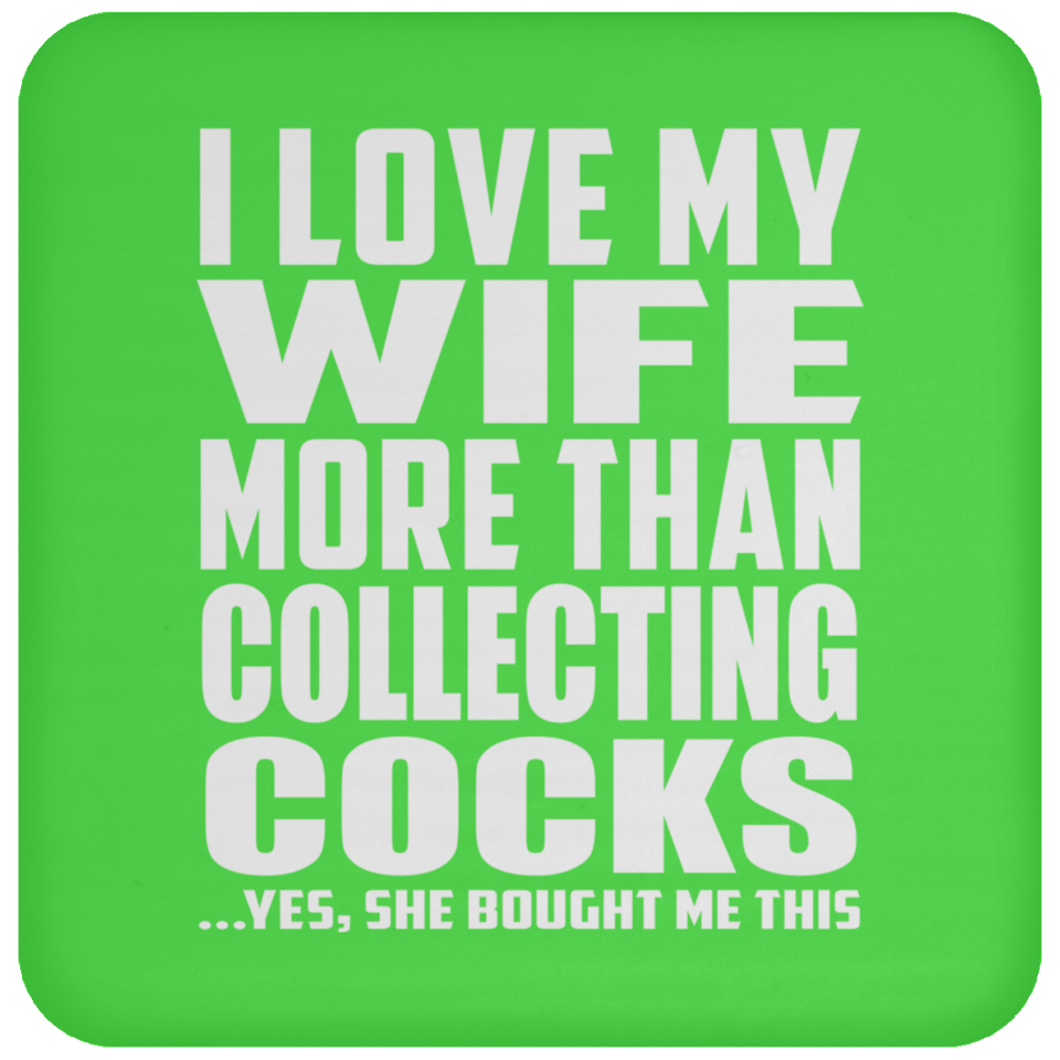 I Love My Wife More Than Collecting Cocks - Drink Coaster