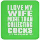 I Love My Wife More Than Collecting Cocks - Drink Coaster
