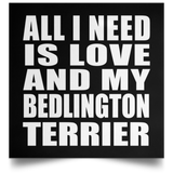 All I Need Is Love And My Bedlington Terrier - Poster Square