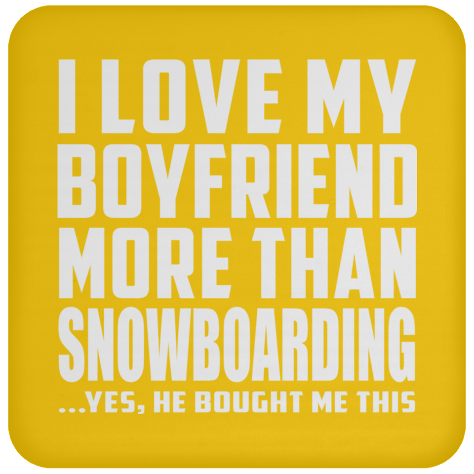 I Love My Boyfriend More Than Snowboarding - Drink Coaster