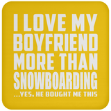 I Love My Boyfriend More Than Snowboarding - Drink Coaster