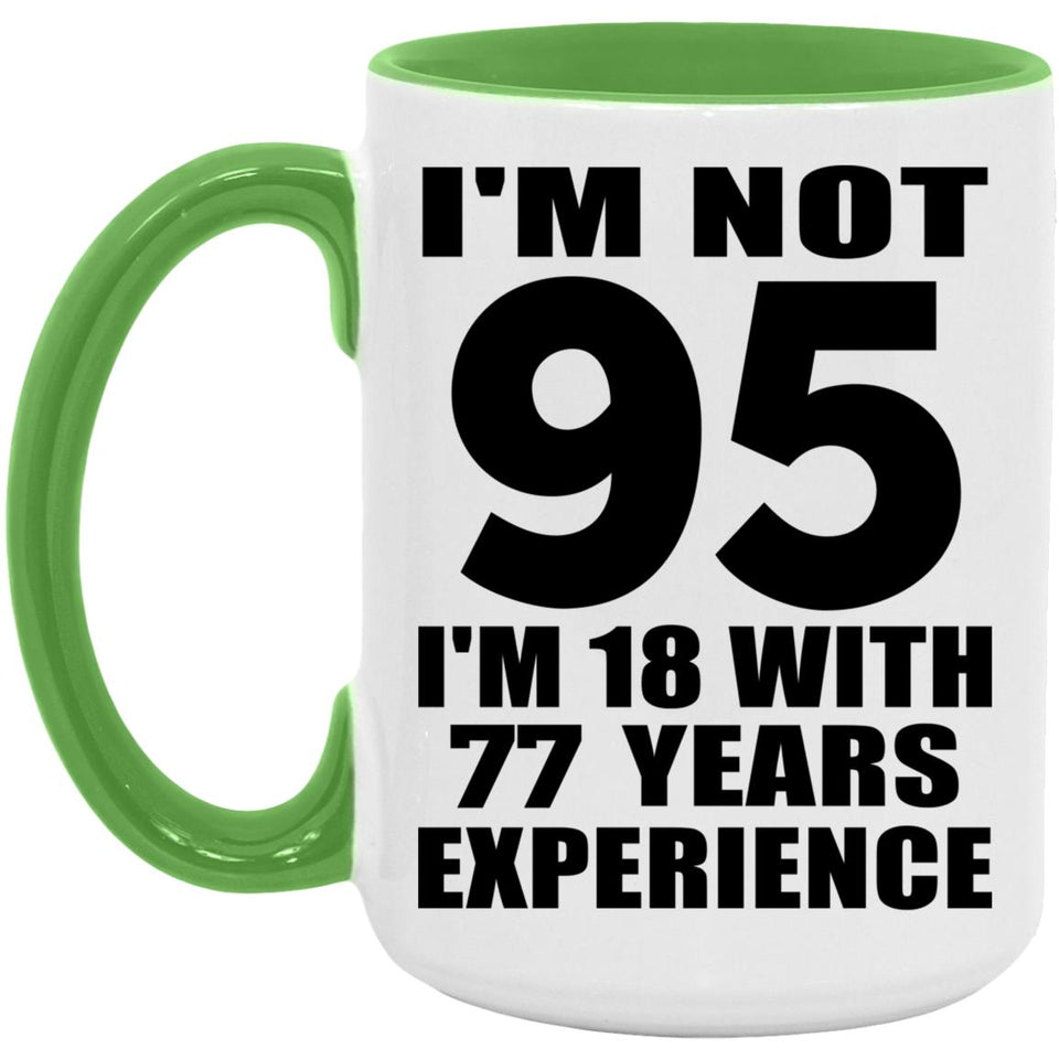 95th Birthday I'm Not 95 I'm 18 With 77 Years Experience - 15oz Accent Mug Green