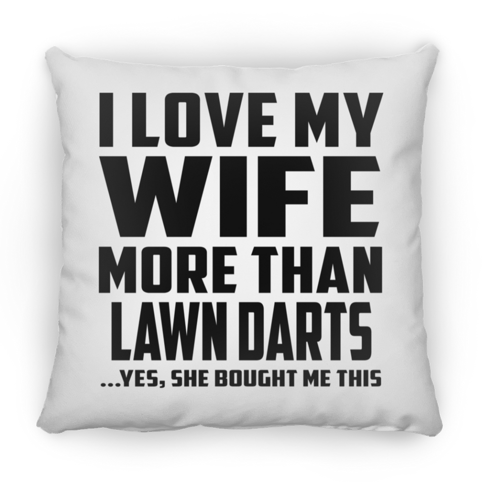 I Love My Wife More Than Lawn Darts - Throw Pillow