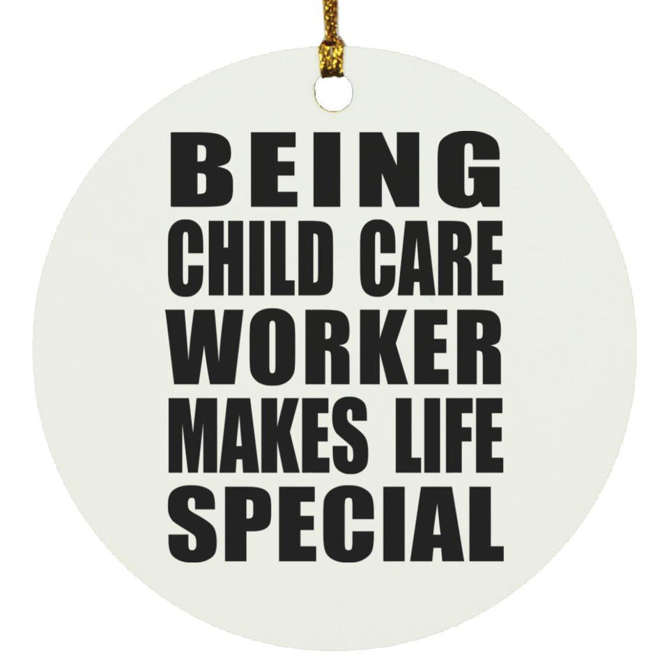 Being Child Care Worker Makes Life Special - Circle Ornament