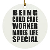 Being Child Care Worker Makes Life Special - Circle Ornament