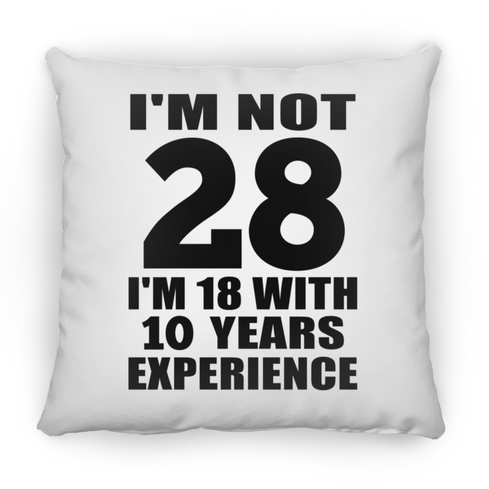 28th Birthday I'm Not 28 I'm 18 With 10 Years Experience - Throw Pillow