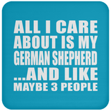 All I Care About Is My German Shepherd - Drink Coaster