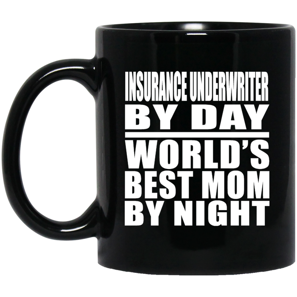 Insurance Underwriter By Day World's Best Mom By Night - 11 Oz Coffee Mug Black