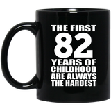 82nd Birthday First 82 Years of Childhood Are The Hardest - 11oz Coffee Mug Black