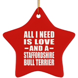 All I Need Is Love And A Staffordshire Bull Terrier - Star Ornament