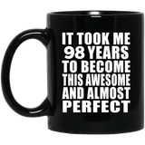 98th Birthday Took 98 Years To Become Awesome & Perfect - 11 Oz Coffee Mug Black