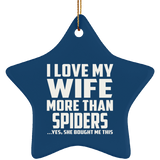 I Love My Wife More Than Spiders - Star Ornament