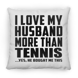I Love My Husband More Than Tennis - Throw Pillow