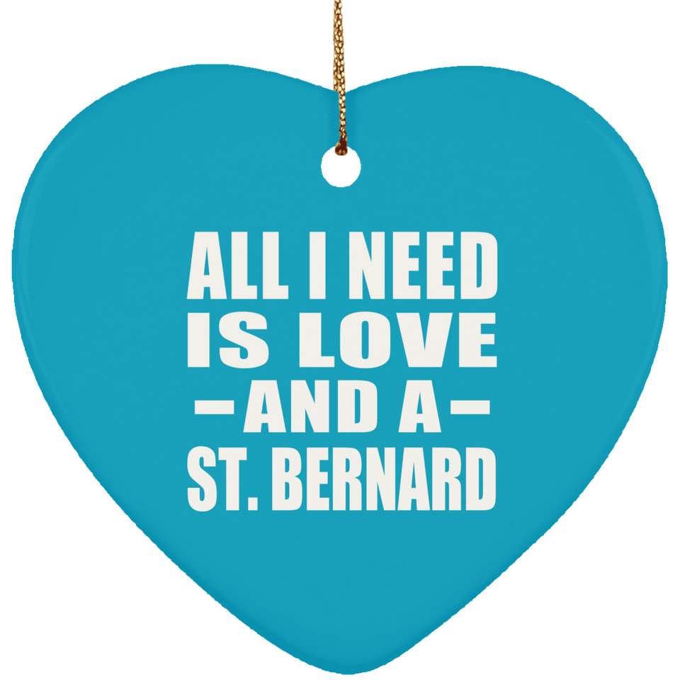 All I Need Is Love And A St. Bernard - Heart Ornament