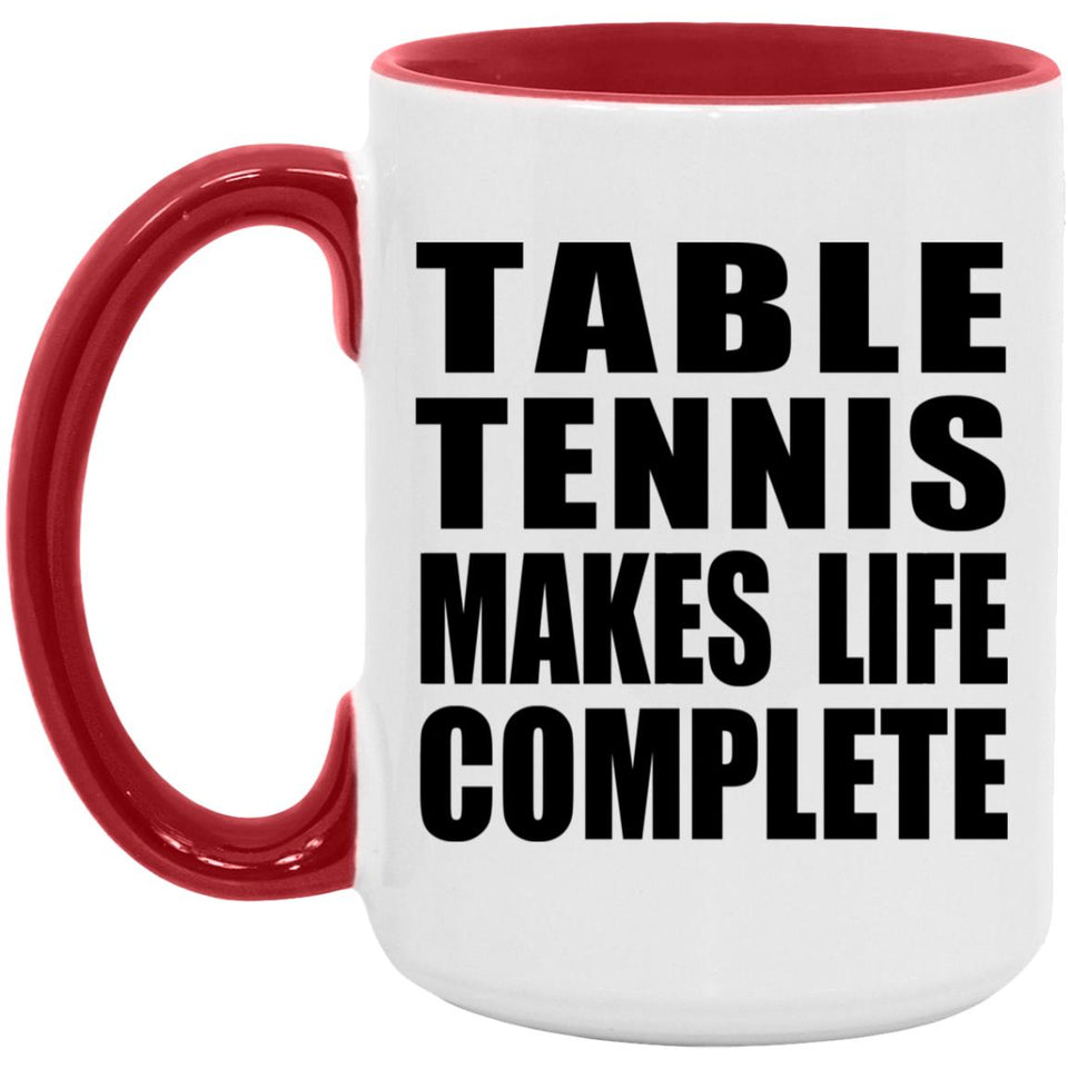 Table Tennis Makes Life Complete - 15oz Accent Mug Red