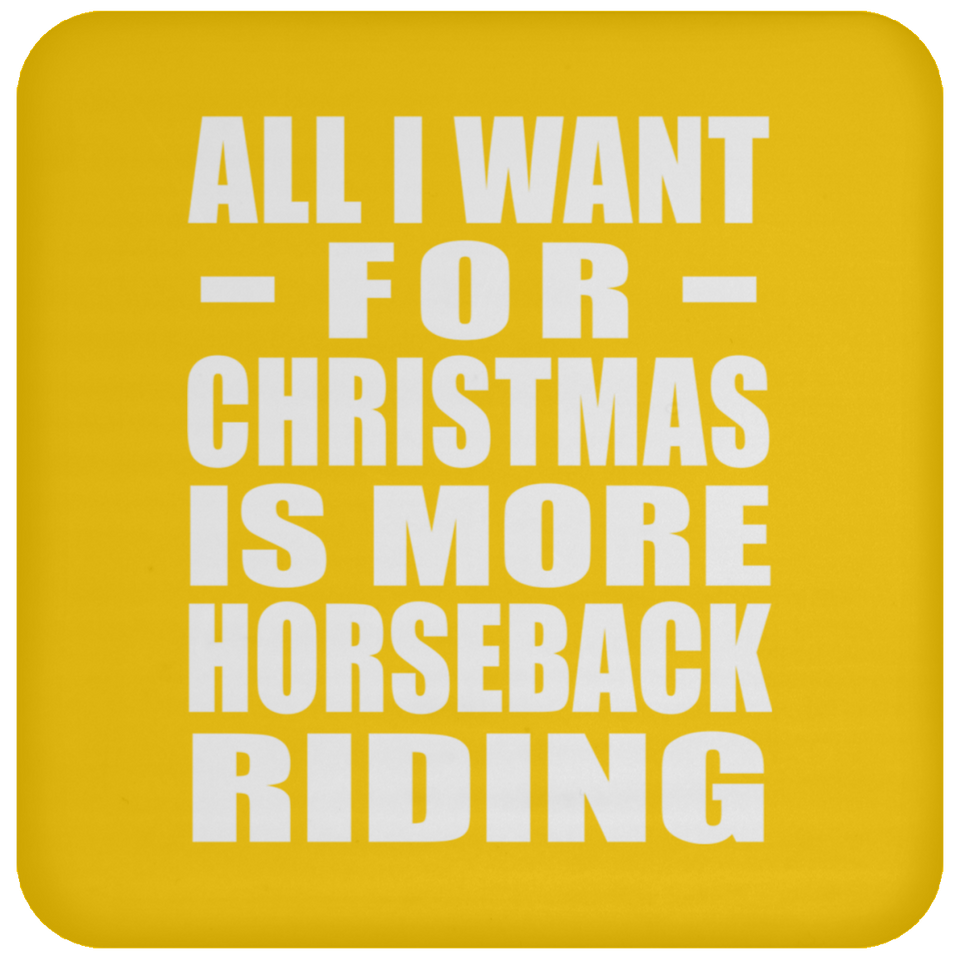 All I Want For Christmas Is More Horseback Riding - Coaster