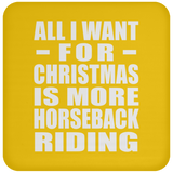 All I Want For Christmas Is More Horseback Riding - Coaster