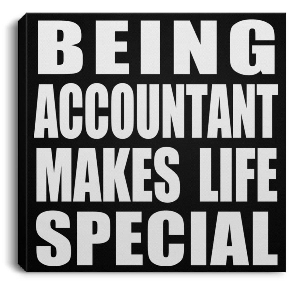 Being Accountant Makes Life Special - Canvas Square