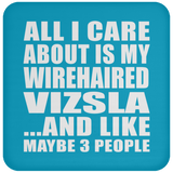 All I Care About Is My Wirehaired Vizsla - Drink Coaster