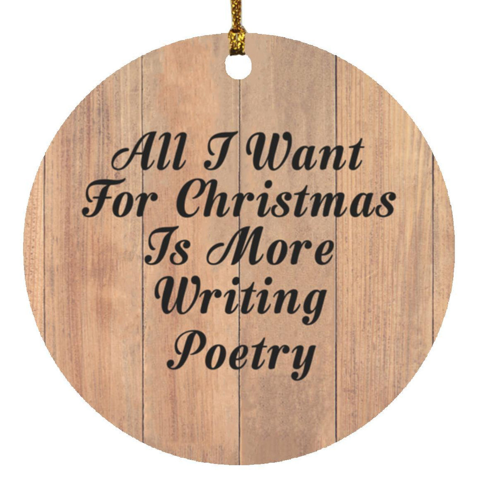 All I Want For Christmas Is More Writing Poetry - Circle Ornament C