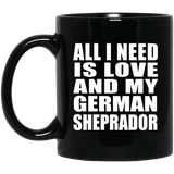 All I Need Is Love And My German Sheprador - 11 Oz Coffee Mug Black