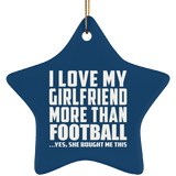 I Love My Girlfriend More Than Football - Star Ornament