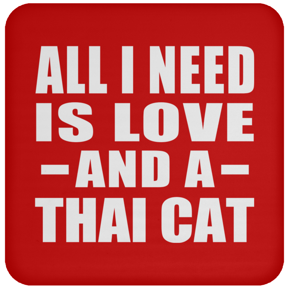 All I Need Is Love And A Thai Cat - Drink Coaster
