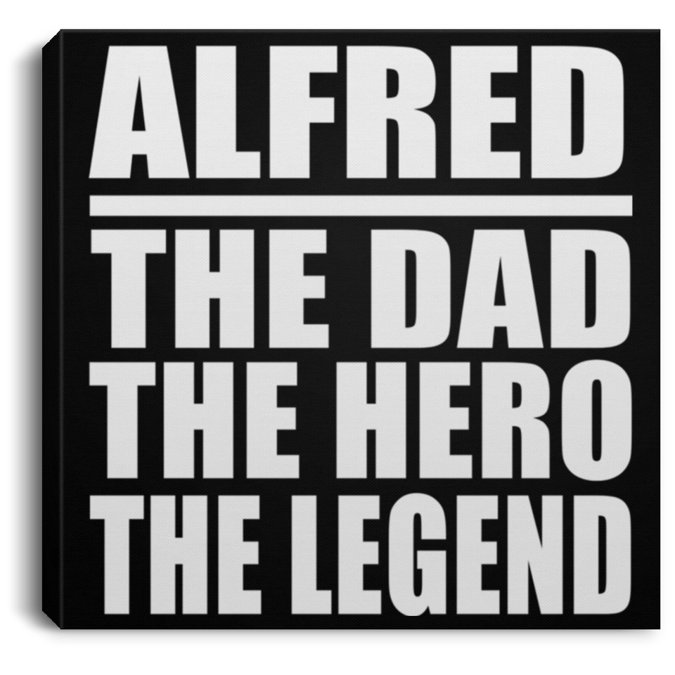 Alfred The Dad The Hero The Legend - Canvas Square
