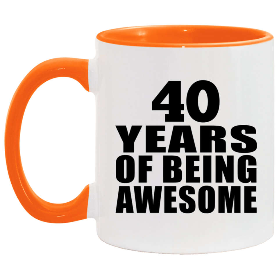 40th Birthday 40 Years Of Being Awesome - 11oz Accent Mug Orange